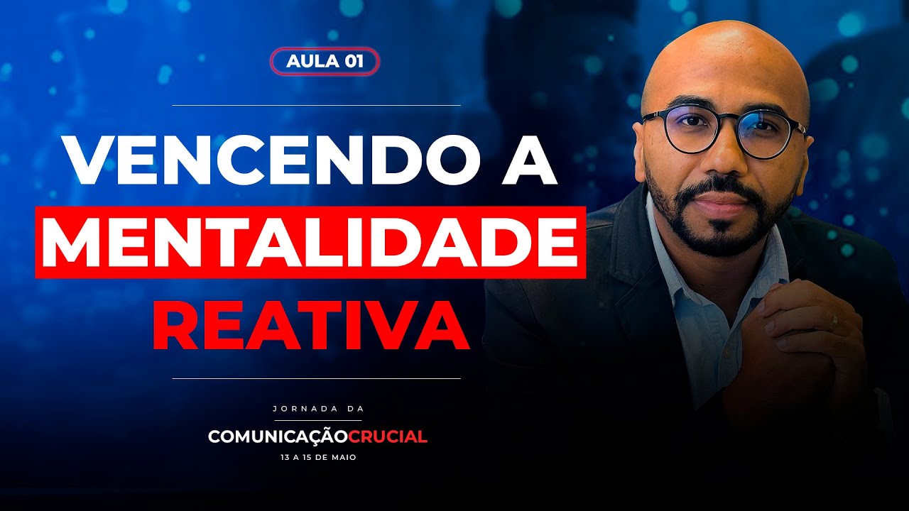 Vencendo a Mentalidade Reativa