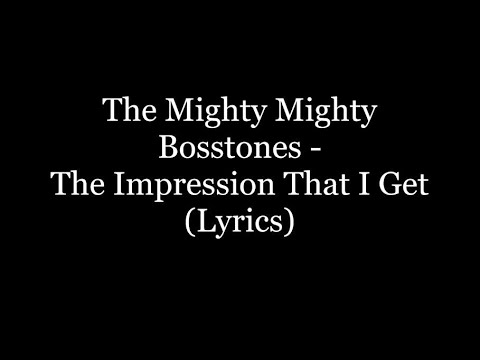 The Mighty Mighty Bosstones - The Impression That I Get (Lyrics HD)
