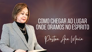 Ensino 299 Como Chegar ao Lugar Onde Oramos no Espírito