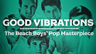 Good Vibrations: The Beach Boys&#39; Pop Masterpiece