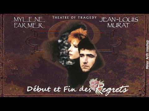 Mylène Farmer / Jean-Louis Murat / Theatre Of Tragedy - Début et Fin des Regrets | Minor Arth mashup