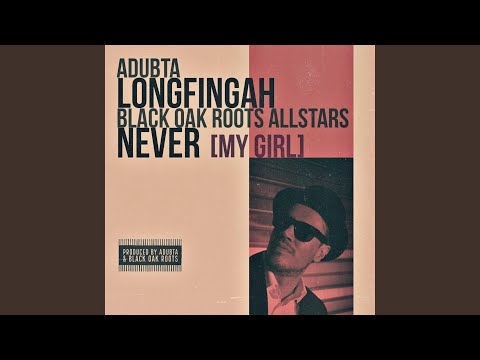 Never (My Girl) (feat. Longfingah & the Black Oak Roots Allstars)