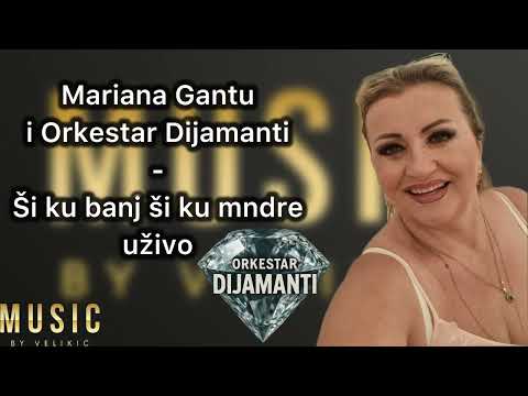 Mariana Gantu i Orkestar Dijamanti uzivo - Si ku banj si ku mndre