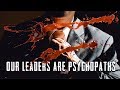 Our Leaders Are Psychopaths