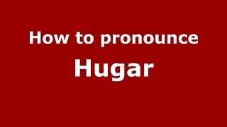 How to pronounce Hugar