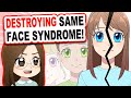 Let S DESTROY Same Face Syndrome