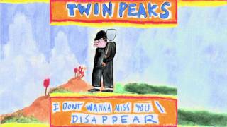 Twin Peaks - "I Don't Wanna Miss You" [Audio]
