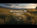 His Love For Me - Female Version (New Original Christian Song)