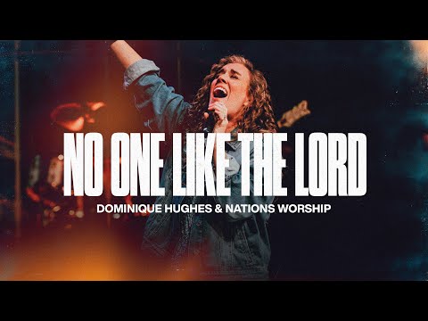 No One Like The Lord | Dominique Hughes + Nations Worship