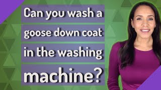 Can you wash a goose down coat in the washing machine?