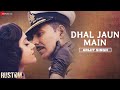 Arijit Singh Dhal Jaun Main Rustom Akshay Kumar Ileana Jeet Gannguli Manoj Muntashir