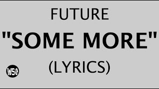 Future - Some More (Lyrics/Lyric Video) | Courtesy of WSOBeats