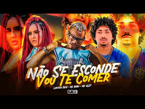 MC BABU, MC ALEF E LARYSSA REAL - NÃO SE ESCONDE VOU TE C0MER - REMIX BREGA FUNK