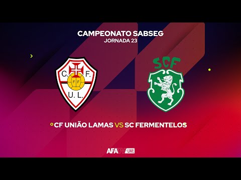 CF UNIÃO LAMAS vs SC FERMENTELOS  - JORNADA 23 - Com o Patrocínio Oficial da Seaside