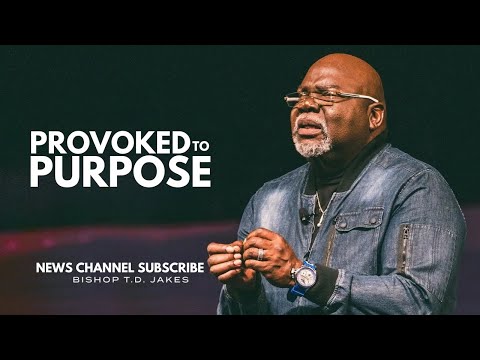 PROVOKED TO PURPOSE | T.D. JAKES | Best Motivational Speech
