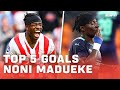 TOP 5 GOALS NONI MADUEKE ? PSV'er vertrekt naar Chelsea FC ?
