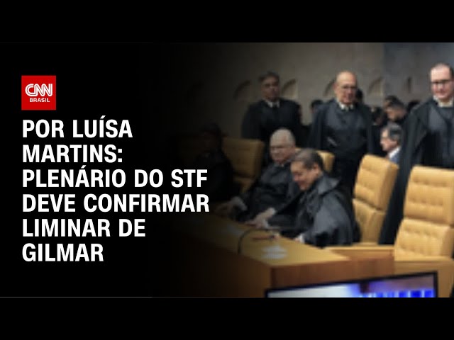 Plenário deve confirmar liminar de Gilmar sobre impeachment de ministros do STF | AGORA CNN