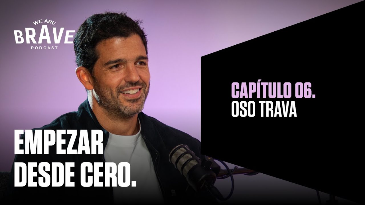 06. Oso Trava I Perderlo todo, empezar de cero y reinventarte. I We Are Brave