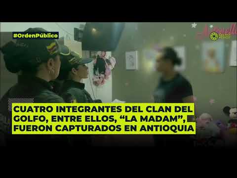 Cuatro integrantes del Clan del Golfo, entre ellos, “la Madam”, fueron capturados en Antioquia