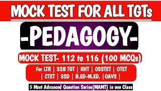 5 Most Advanced Mock Test (MAMT)| 112 to 116| Pedagogy |LTR MAINS|SSB TGT|RHT|SSD|OSSTET|OTET|B.ED.|