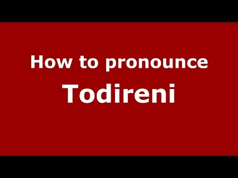 How to pronounce Todireni (Romanian/Romania)  - PronounceNames.com