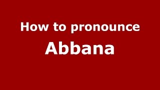 How to pronounce Abbana