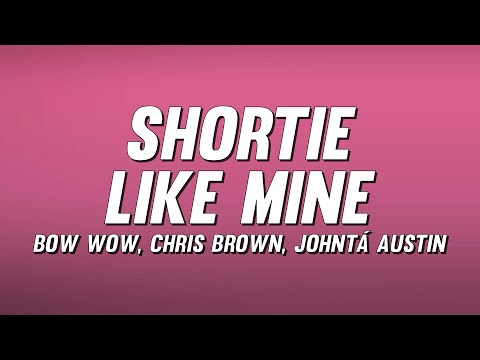 Bow Wow - Shortie Like Mine ft. Chris Brown, Johntá Austin (Lyrics)