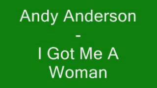 Andy Anderson   - I Got Me A Woman