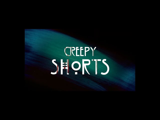 Creepy Shorts — Official Series Intro
