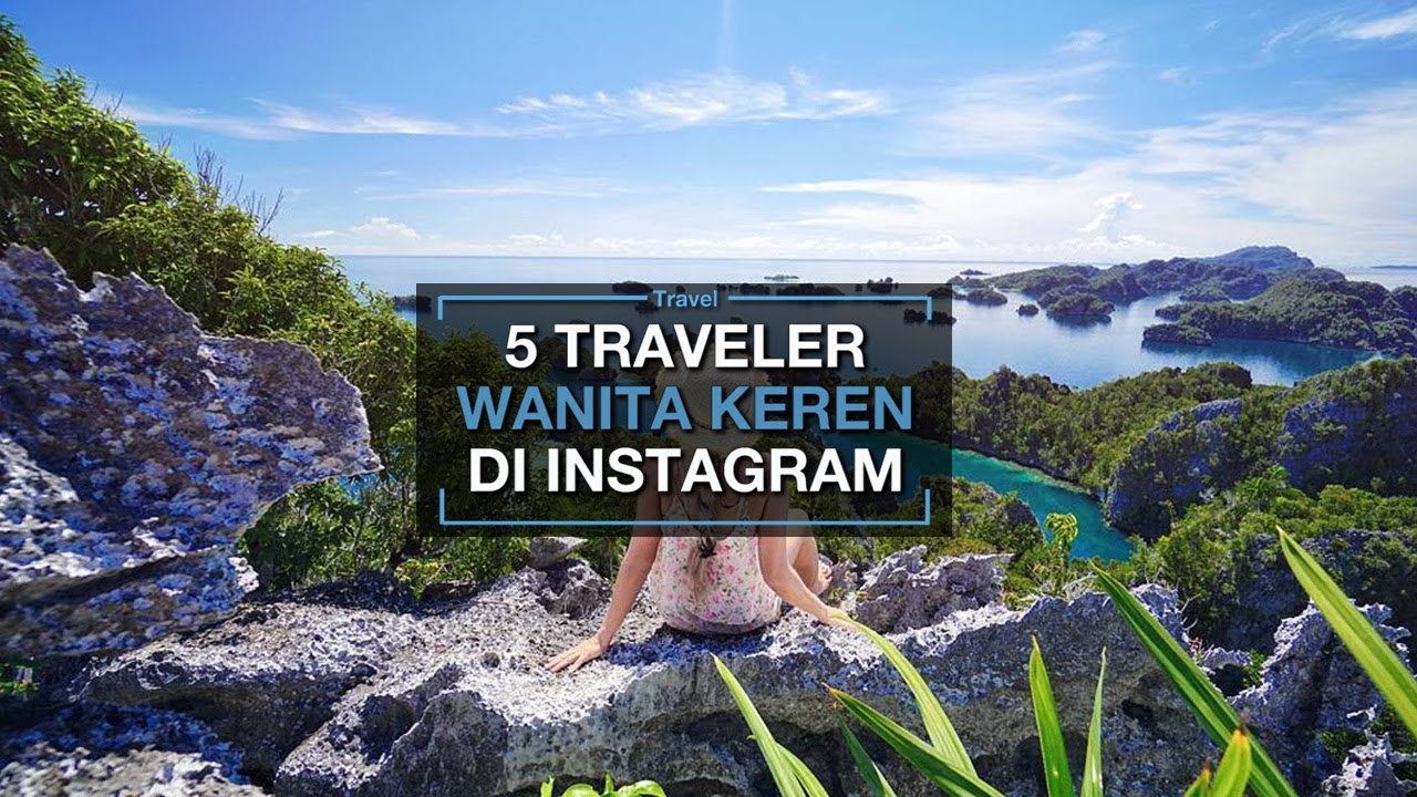 Intip 5 Akun Instagram Traveler Wanita Yang Punya Feeds Foto