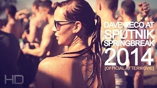Dave Reco - Sputnik Spring Break 2014 (Official Aftermovie)