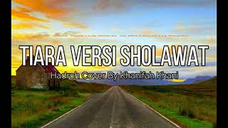 Download lagu TIARA VERSI SHOLAWAT Cover Hadroh By Khanifah Khani   @hubbimusik_official mp3