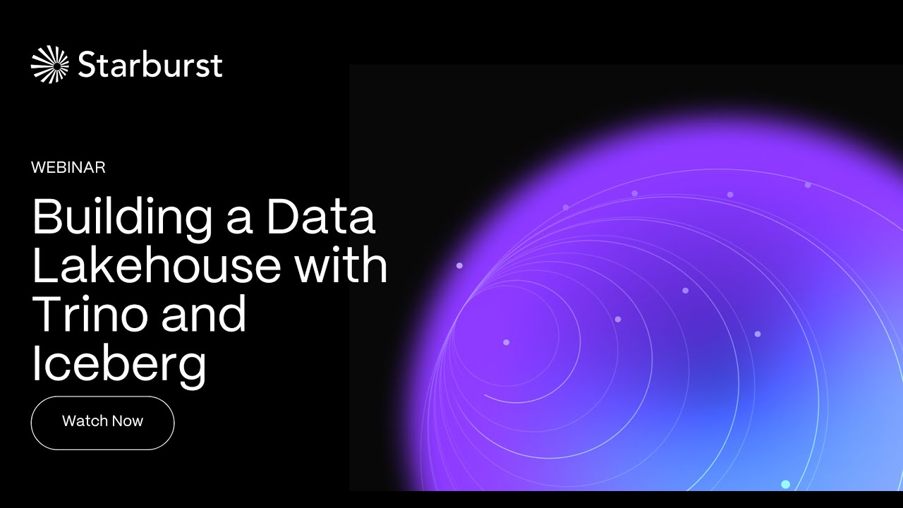 Building a Data Lakehouse with Trino and Iceberg | Starburst Virtual Events