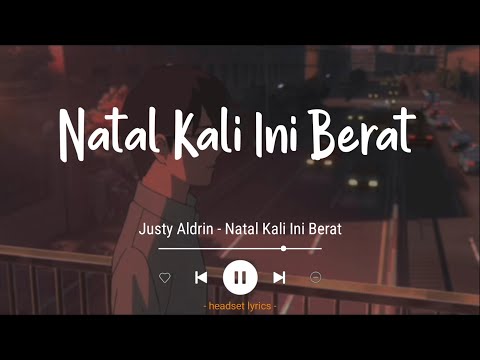 Justy Aldrin - Natal Kali Ini Berat (Lirik Lagu)