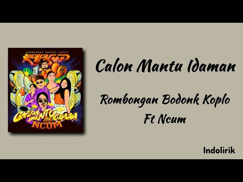 Calon Mantu Idaman - Rombongan Bodonk Koplo Ft Ncum | Lirik Lagu
