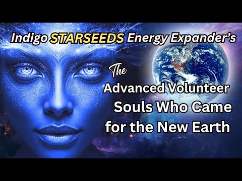 Indigo STARSEEDS Energy Expanders: ✦ The "Advanced Volunteer Souls" Who came for the NEW EARTH