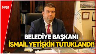 Seferihisar Belediye Başkanı İsmail Yetişkin Tutuklandı