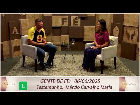 Gente de Fé - Testemunho: Márcio Carvalho Maria- Caminhar Com Jesus é Carregar Sua Cruz 06/06/2025