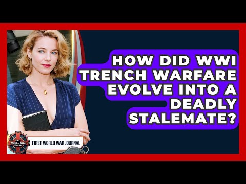 How Did WWI Trench Warfare Evolve Into A Deadly Stalemate? - First World War Journal