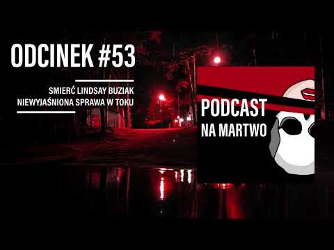 #53 Smierć Lindsay Buziak - niewyjaśniona sprawa w toku | Podcast NA MARTWO