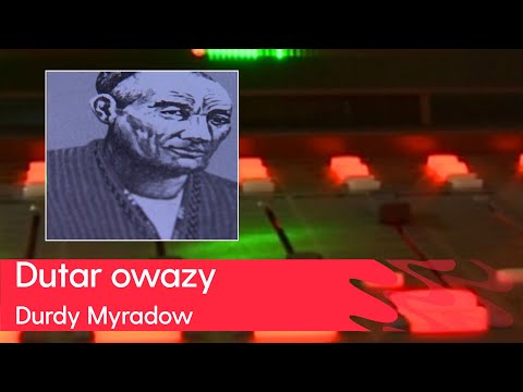 Durdy Myradow - Dutar owazy