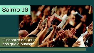 Salmo 16 O socorro de Deus aos que o buscam