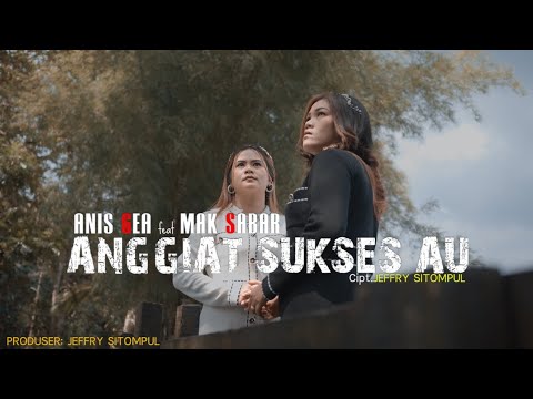 ANIS GEA feat MAK SABAR // ANGGIAT SUKSES AU //CIPT: JEFFRY SITOMPUL//OFFICIAL MUSIC VIDEO#laguhits