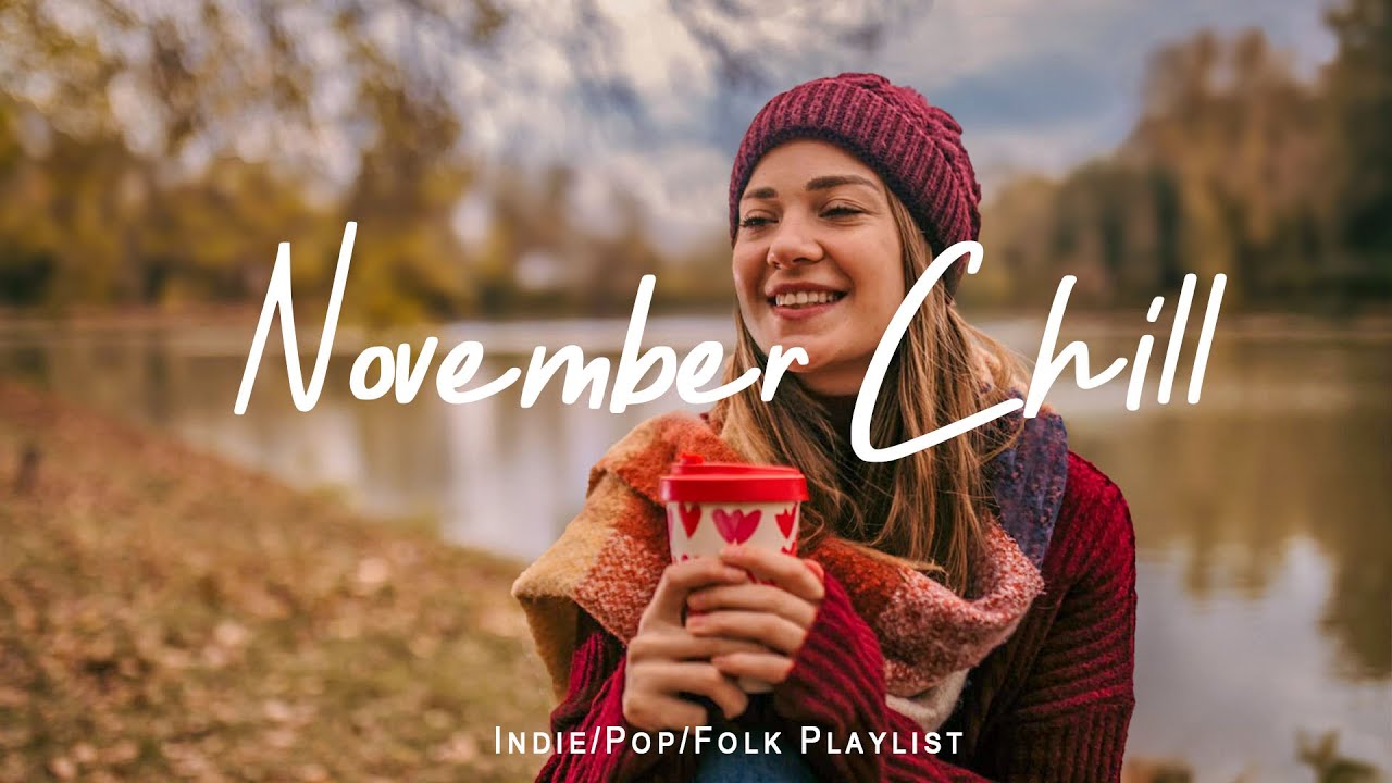 November Chill 🍁A Chill Vibes Playlist to Enjoy Positive Feelings | Indie/Pop/Folk/Acoustic Playlist