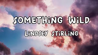 Something Wild- Lindsey Stirling (Lyrics)