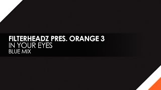 Filterheadz presents Orange 3 - In Your Eyes (Blue Mix)