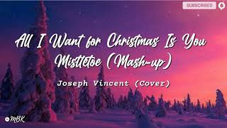 Joseph Vincent – All I Want for Christmas Is You / Mistletoe (Mash-up Cover) (Lyrics)