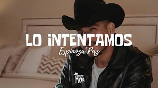 Espinoza Paz — Lo Intentamos (Letra/Lyrics) Espinoza Paz — Lo Intentamos (Letra/Lyrics)