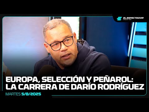 LAS MEJORES HISTORIAS DE DARÍO RODRÍGUEZ: EUROPA, LA SELECCIÓN Y LA FINAL CON PEÑAROL | 5/8/2025