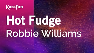 Hot Fudge - Robbie Williams | Karaoke Version | KaraFun